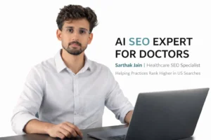 AI SEO Expert for Doctors in USA How to Get Your Medical Practice Found on Google and Recommended by ChatGPT : Sarthak Jain